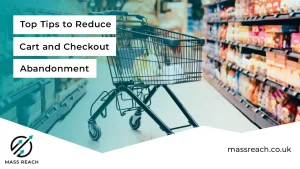 Top Tips to Reduce Cart and Checkout Abandonment - Mass Reach